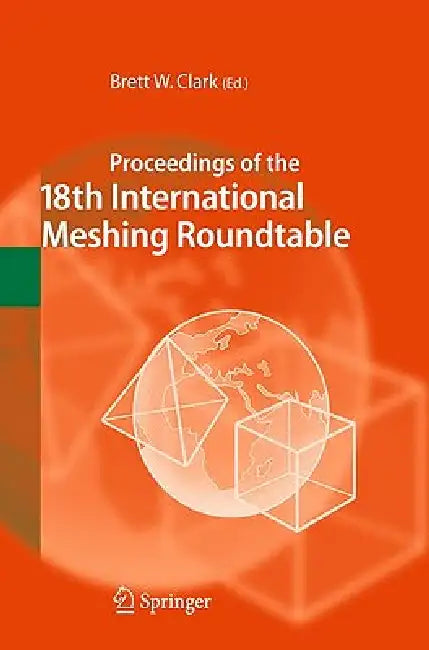 Proceedings of the 18th International Meshing Roundtable by Brett W. Clark