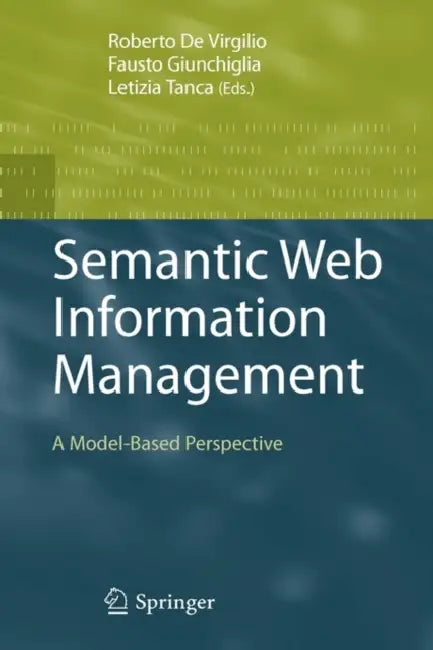 Semantic Web Information Management: A Model-Based Perspective by Roberto De Virgilio, Fausto Giunchiglia, Letizia Tanca