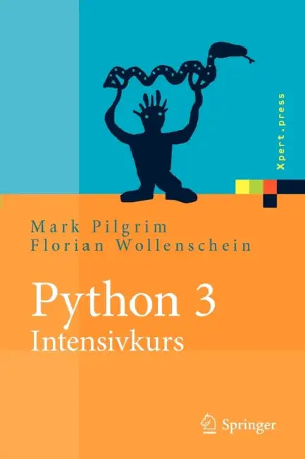 Python 3 - Intensivkurs: Projekte Erfolgreich Realisieren by Mark Pilgrim, Florian Wollenschein