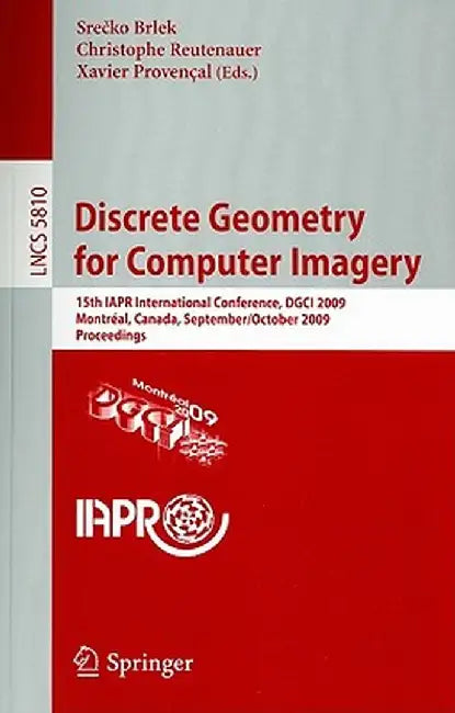 Discrete Geometry for Computer Imagery: 15th Iapr International Conference, Dgci 2009, Montréal, Canada, September 30 - October 2, 2009, Proceedings by Srecko Brlek