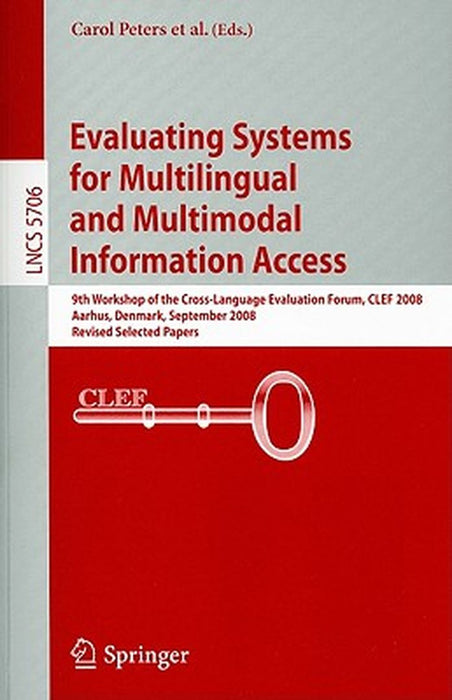 Evaluating Systems for Multilingual and Multimodal Information Access: 9th Workshop of the Cross-Language Evaluation Forum, CLEF 2008 Aarhus, Denmark, by Thomas Deselaers