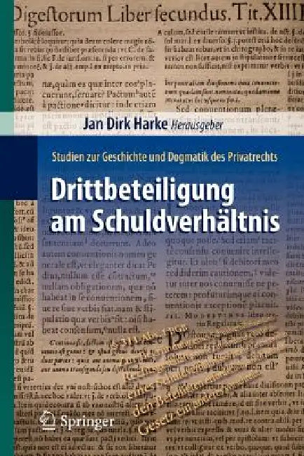 Drittbeteiligung Am Schuldverhältnis: Studien Zur Geschichte Und Dogmatik Des Privatrechts by Jan Dirk Harke