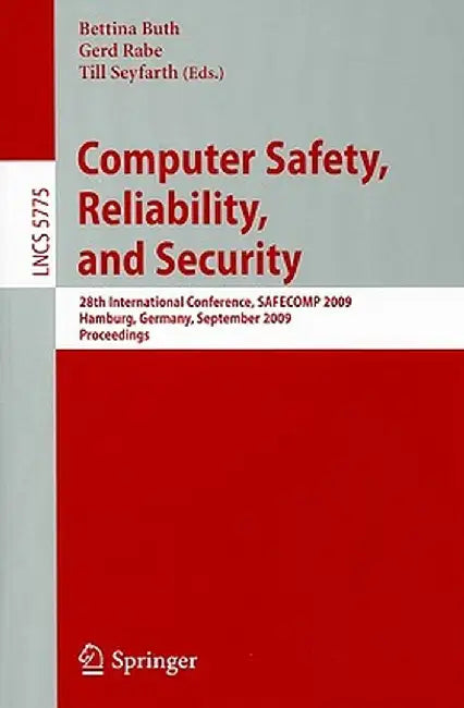 Computer Safety, Reliability, and Security: 28th International Conference, SAFECOMP 2009 Hamburg, Germany, September 15-18, 2009 Proceedings by Bettina Buth