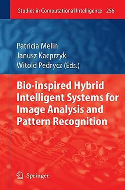 Bio-Inspired Hybrid Intelligent Systems for Image Analysis and Pattern Recognition by Patricia Melin