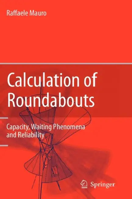 Calculation of Roundabouts: Capacity, Waiting Phenomena and Reliability by Raffaele Mauro