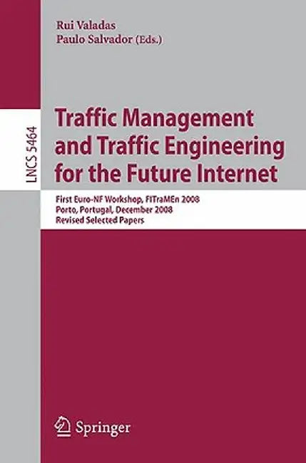Traffic Management and Traffic Engineering for the Future Internet: First Euro-NF Workshop, FITraMEn 2008, Porto, Portugal, December 2008, Revised Sel by Rui Valadas
