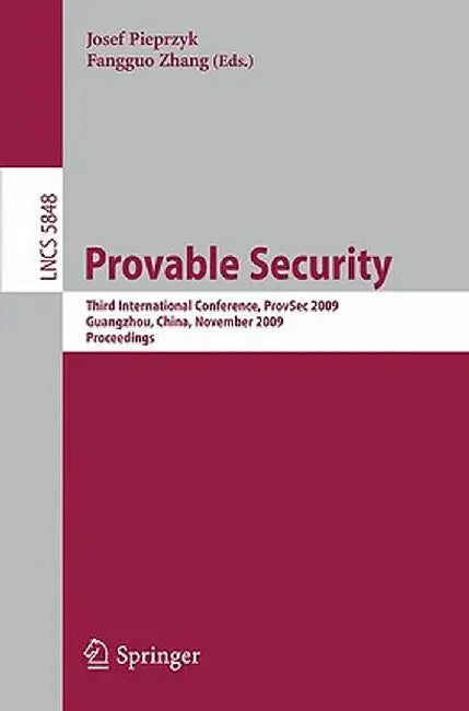 Provable Security: Third International Conference, Provsec 2009, Guangzhou, China, November 11-13, 2009. Proceedings by Josef Pawel Pieprzyk