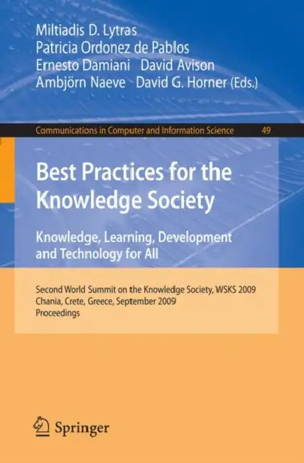 Best Practices for the Knowledge Society: Knowledge, Learning, Development and Technology for All: Second World Summit on the Knowledge Society, WSKS by Miltiadis D. Lytras, Patricia Ordóñez de Pablos, Ernesto Damiani
