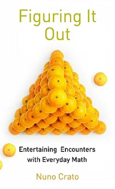 Figuring It Out: Entertaining Encounters with Everyday Math by Nuno Crato