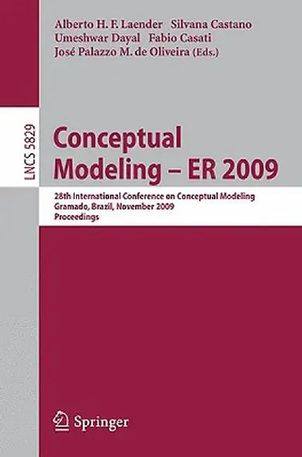 Conceptual Modeling - Er 2009: 28th International Conference on Conceptual Modeling, Gramado, Brazil, November 9-12, 2009, Proceedings by Alberto H. F. Laender