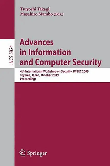 Advances in Information and Computer Security: 4th International Workshop on Security, Iwsec 2009 Toyama, Japan, October 28-30, 2009 Proceedings by Tsuyoshi Takagi