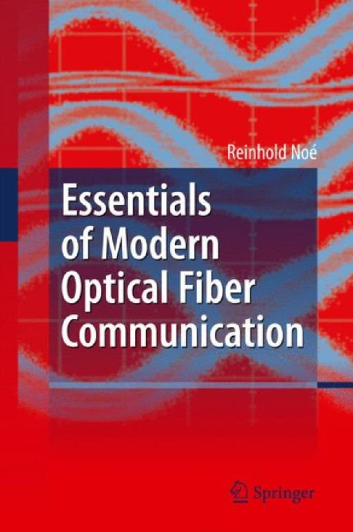 Essentials of Modern Optical Fiber Communication by Reinhold Noe