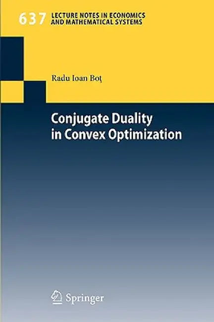 Conjugate Duality in Convex Optimization by Radu Ioan Bot