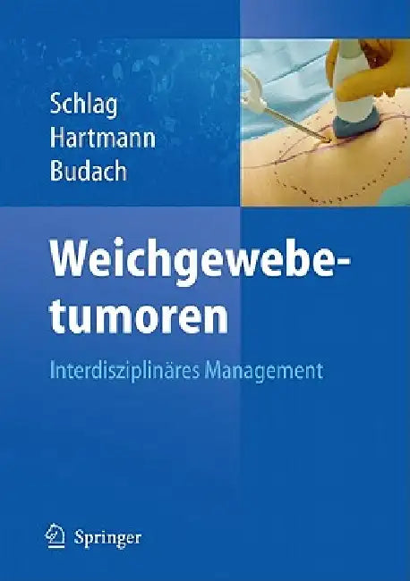 Weichgewebetumoren: Interdisziplinäres Management by Peter M. Schlag, Jörg Thomas Hartmann, Volker Budach