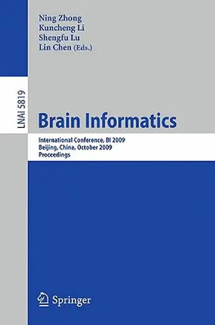 Brain Informatics: International Conference, Bi 2009, Beijing, China, October 22-24, Proceedings by Ning Zhong