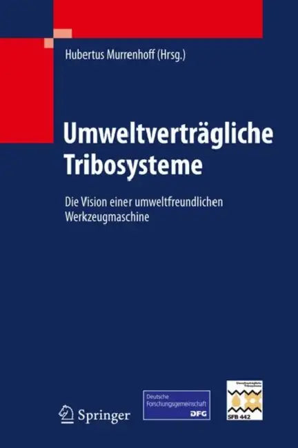 Umweltverträgliche Tribosysteme: Die Vision Einer Umweltfreundlichen Werkzeugmaschine by Hubertus Murrenhoff