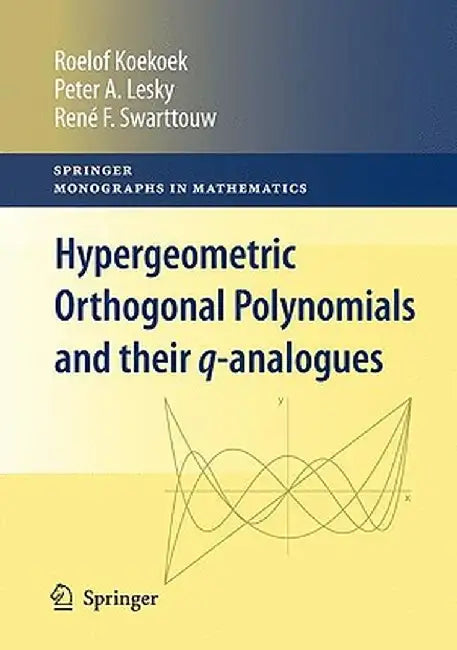 Hypergeometric Orthogonal Polynomials and Their q-Analogues by Roelof Koekoek