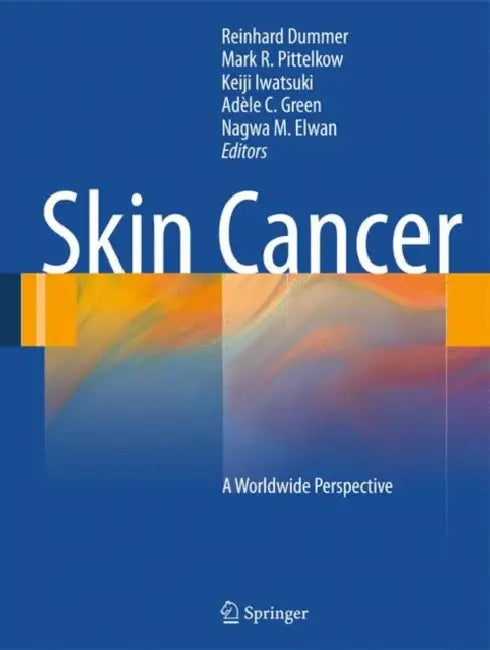 Skin Cancer - A World-Wide Perspective by Reinhard Dummer, Mark R. Pittelkow, Keiji Iwatsuki