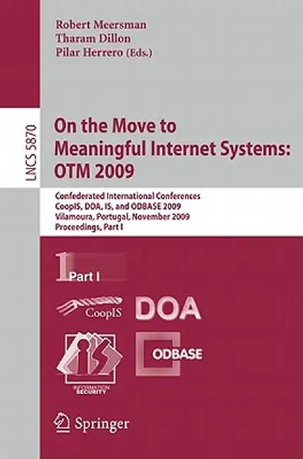 On the Move to Meaningful Internet Systems: Otm 2009: Confederated International Conferences, Coopis, Doa, Is, and Odbase 2009, Vilamoura, Portugal, N by Robert Meersman