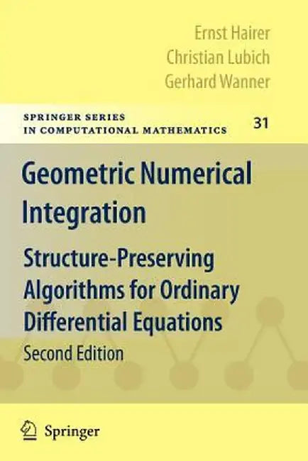 Geometric Numerical Integration: Structure-Preserving Algorithms for Ordinary Differential Equations by Ernst Hairer