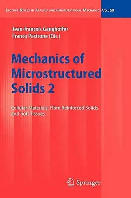Mechanics of Microstructured Solids 2: Cellular Materials, Fibre Reinforced Solids and Soft Tissues by J. -F Ganghoffer