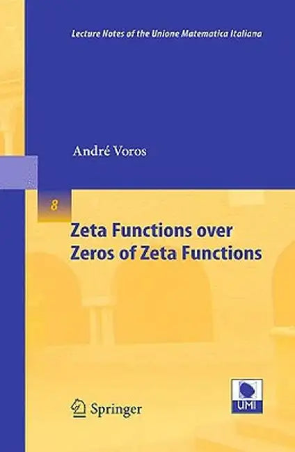Zeta Functions Over Zeros of Zeta Functions by André Voros