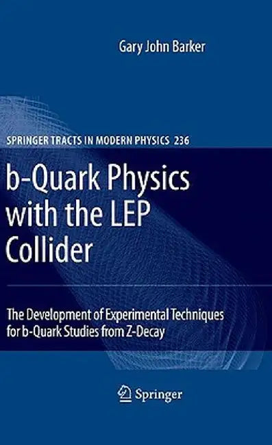 B-Quark Physics with the Lep Collider: The Development of Experimental Techniques for B-Quark Studies from Z^0-Decay by Gary John Barker