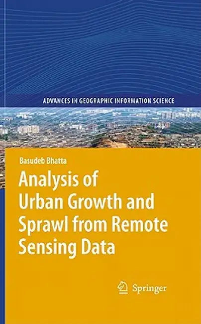Analysis of Urban Growth and Sprawl from Remote Sensing Data by Bhatta, Basudeb