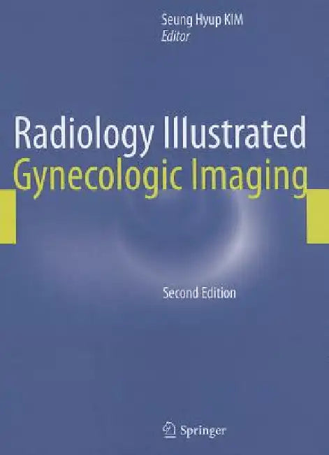 Radiology Illustrated: Gynecologic Imaging by Seung Hyup Kim