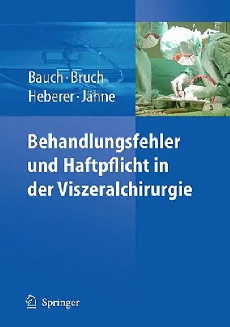 Behandlungsfehler Und Haftpflicht in Der Viszeralchirurgie by Jürgen Bauch, Hans-Peter Bruch, Jörg Heberer