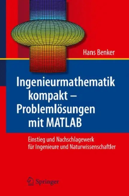 Ingenieurmathematik Kompakt - Problemlösungen Mit MATLAB: Einstieg Und Nachschlagewerk Für Ingenieure Und Naturwissenschaftler by Hans Benker