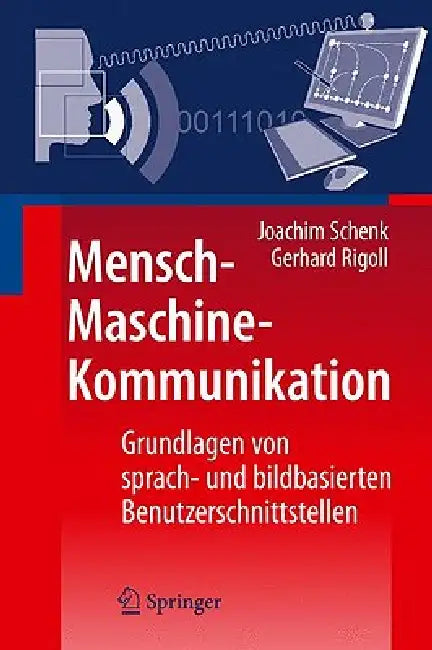 Mensch-Maschine-Kommunikation: Grundlagen Von Sprach- Und Bildbasierten Benutzerschnittstellen by Joachim Schenk, Gerhard Rigoll