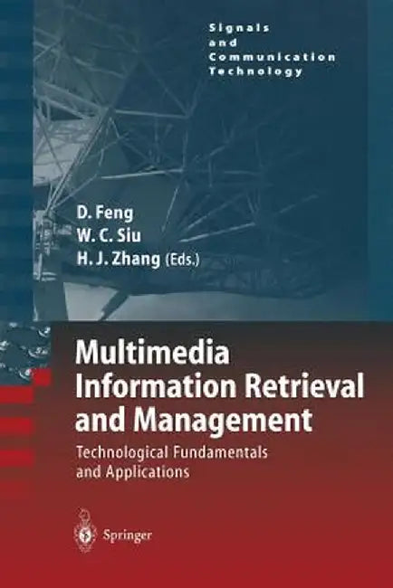 Multimedia Information Retrieval and Management: Technological Fundamentals and Applications by David Feng
