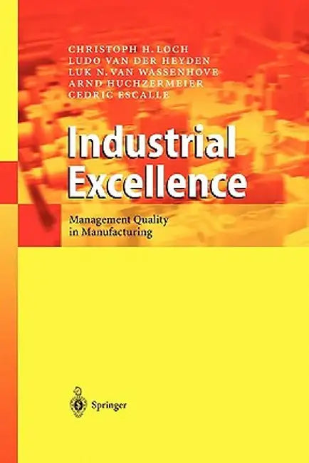 Industrial Excellence: Management Quality in Manufacturing by Christoph H. Loch
