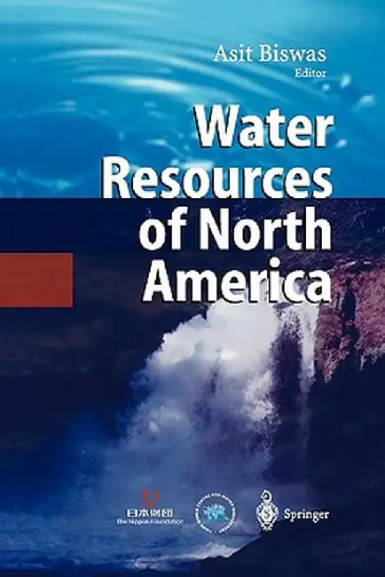 Water Resources of North America by Asit K. Biswas