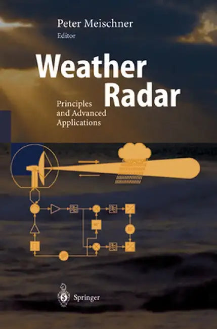 Weather Radar: Principles and Advanced Applications by Peter Meischner