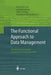 The Functional Approach to Data Management: Modeling, Analyzing and Integrating Heterogeneous Data by Peter M. D. Gray