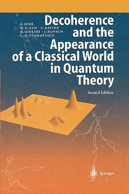 Decoherence and the Appearance of a Classical World in Quantum Theory by Erich Joos