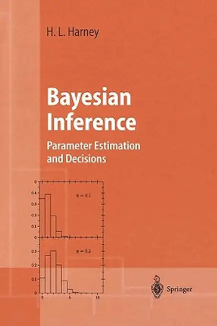 Bayesian Inference: Parameter Estimation and Decisions by Hanns L. Harney