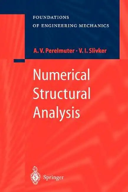 Numerical Structural Analysis: Methods, Models and Pitfalls by Anatoly Perelmuter