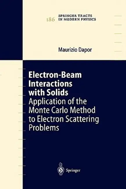 Electron-Beam Interactions with Solids: Application of the Monte Carlo Method to Electron Scattering Problems by Maurizio Dapor