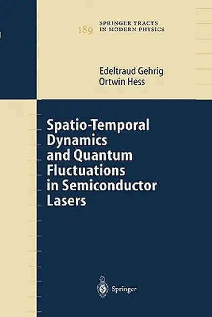 Spatio-Temporal Dynamics and Quantum Fluctuations in Semiconductor Lasers by Edeltraud Gehrig