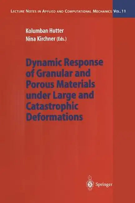 Dynamic Response of Granular and Porous Materials Under Large and Catastrophic Deformations by Kolumban Hutter