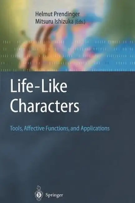 Life-Like Characters: Tools, Affective Functions, and Applications by Helmut Prendinger