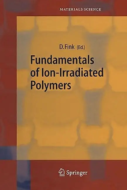 Fundamentals of Ion-Irradiated Polymers by Dietmar Fink