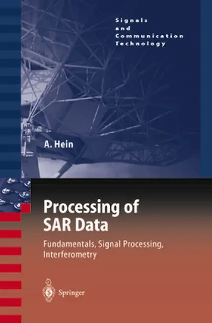 Processing of Sar Data: Fundamentals, Signal Processing, Interferometry by Achim Hein