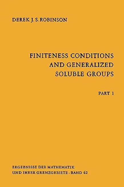 Finiteness Conditions and Generalized Soluble Groups: Part 1 by Derek J. S. Robinson