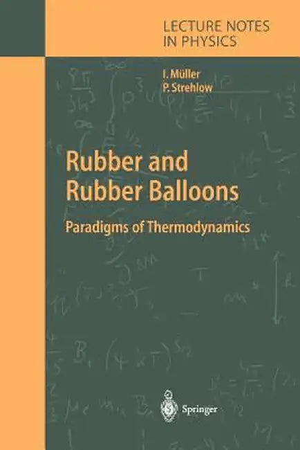 Rubber and Rubber Balloons: Paradigms of Thermodynamics by Ingo Müller