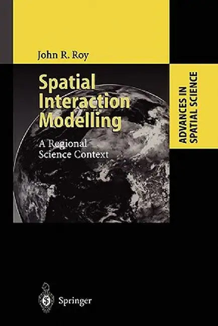 Spatial Interaction Modelling: A Regional Science Context by John R. Roy