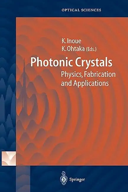 Photonic Crystals: Physics, Fabrication and Applications by Kuon Inoue
